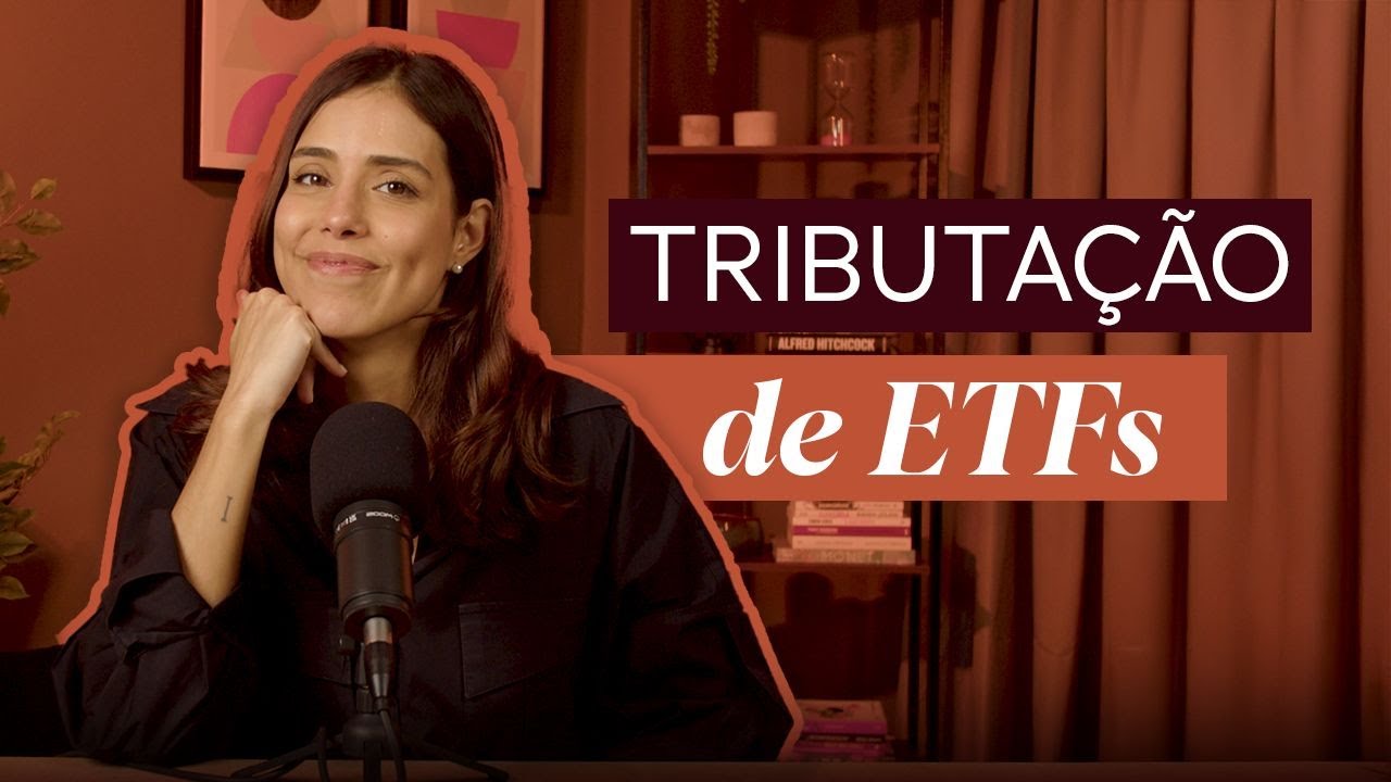 TRIBUTA&Ccedil;&Atilde;O DE ETFS NO BRASIL: como funciona o Imposto de Renda nesses investimentos