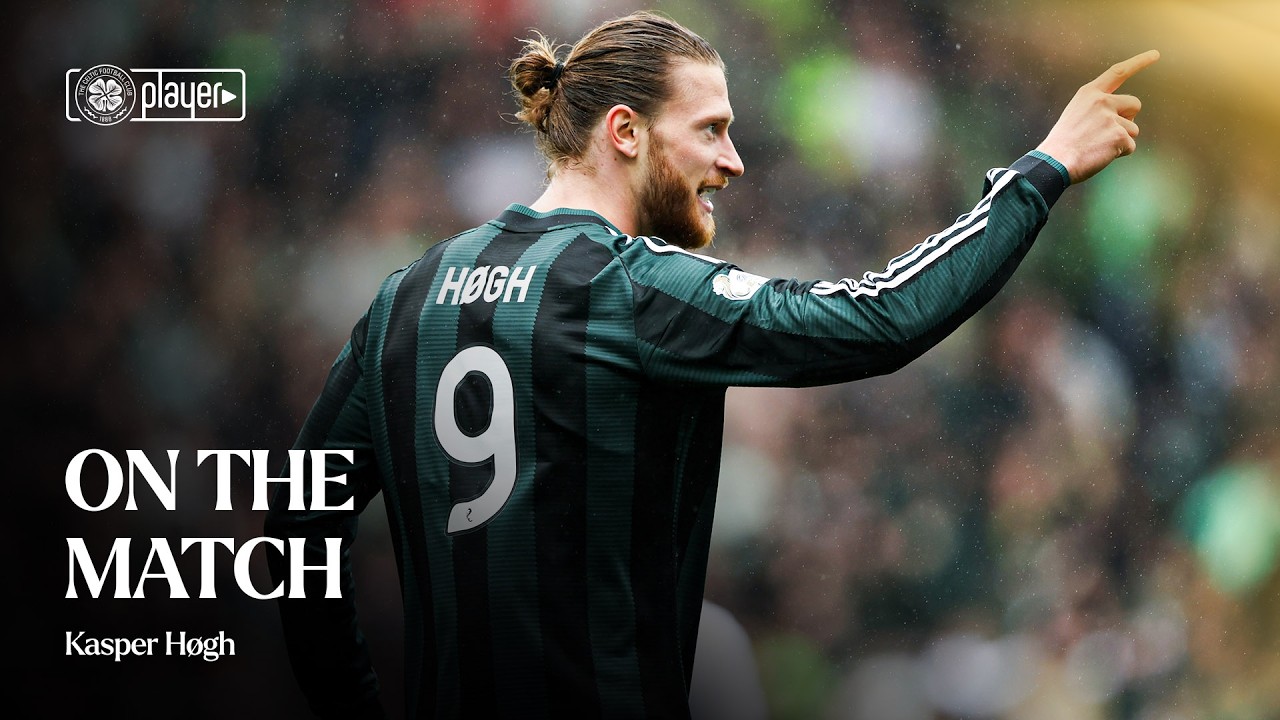 On The Match with Kasper H&oslash;gh | Hat-trick for H&oslash;gh in five-star Celtic performance (09/08/26)