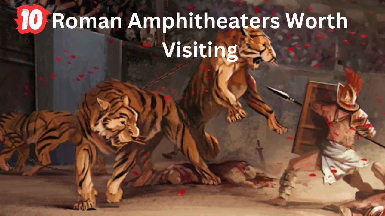 10 Roman Amphitheaters Worth Visiting 2024