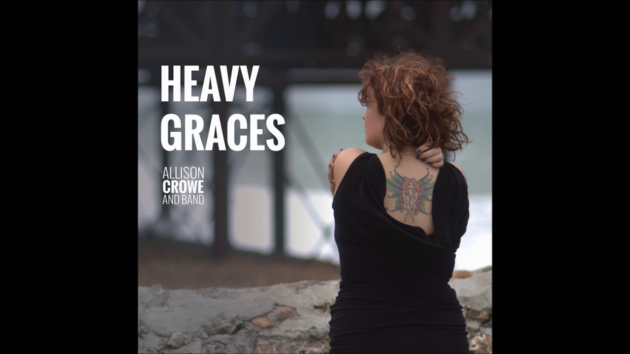 (Through These) Heavy Graces   –  Allison Crowe and Band