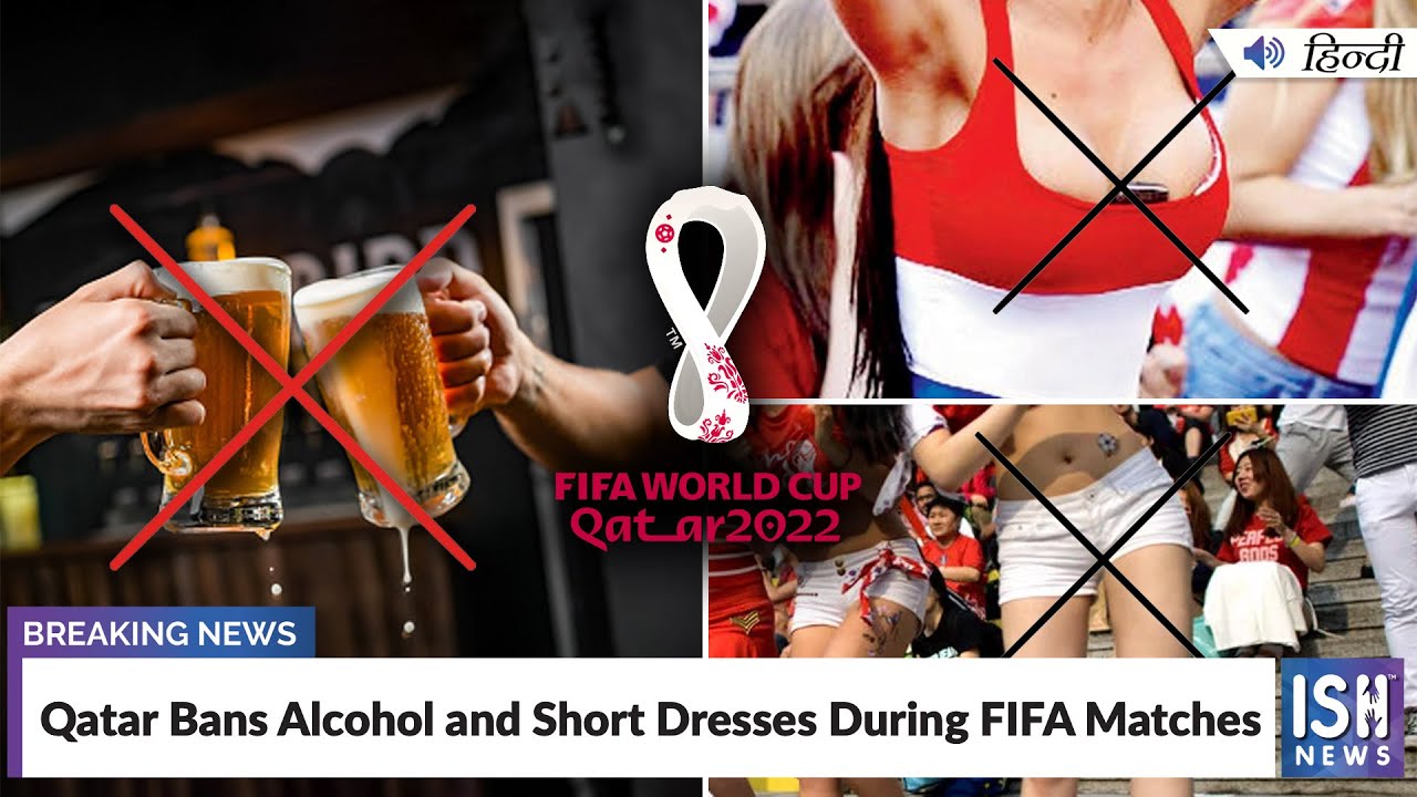Qatar Bans Alcohol and Short Dresses During FIFA Matches  | ISH News