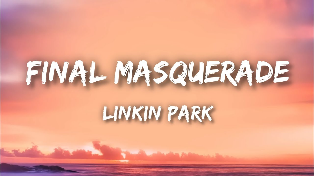 Linkin Park - Final Masquerade (Lyrics)