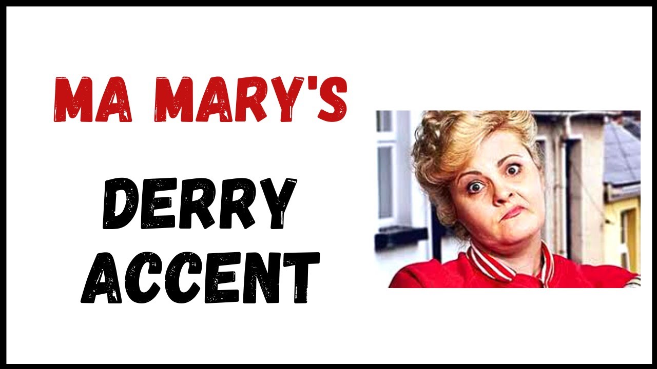 Ma Mary's Derry Girls Accent