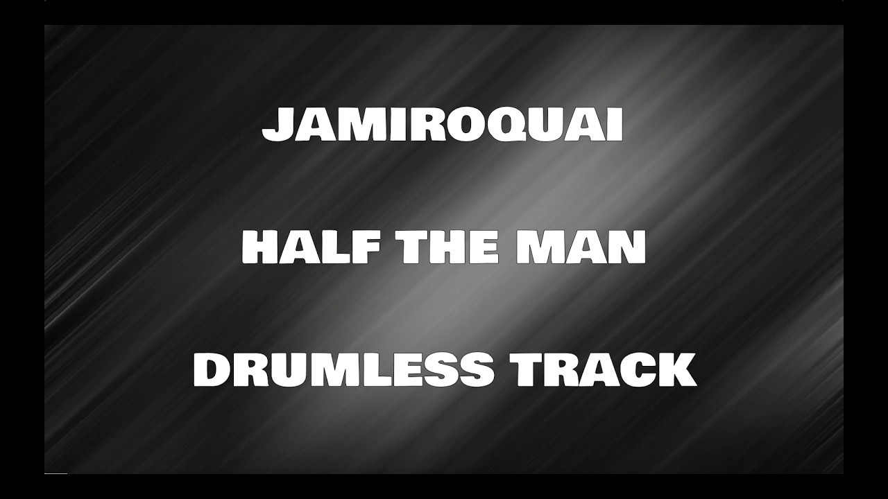 Jamiroquai - Half The Man (drumless)