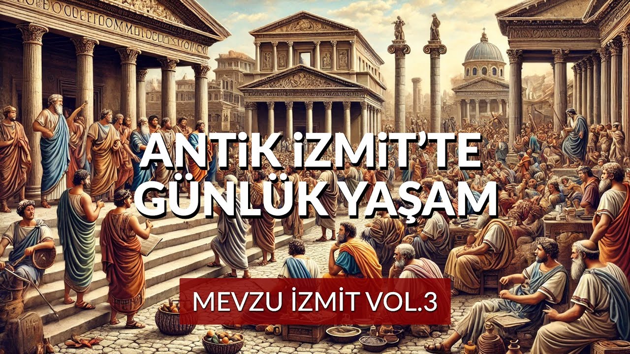 Mevzu İzmit Vol.3 | Antik İzmit'te Günlük Yaşam | Onur Şahna
