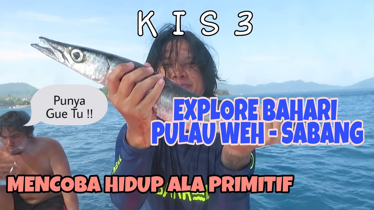 KIS 3 | BERENANG DILAUT DALAM SABANG - PULAU WEH  (PART I)