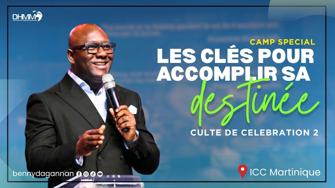 Les clés pour accomplir sa destinée | Culte de Celebration 2 | ICC Martinique | Rev. Benny Dag-Annan