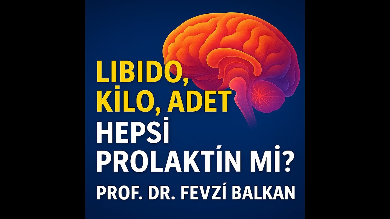 Libido, Kilo, Adet… Hepsi Prolaktin mi? Prof Dr Fevzi Balkan