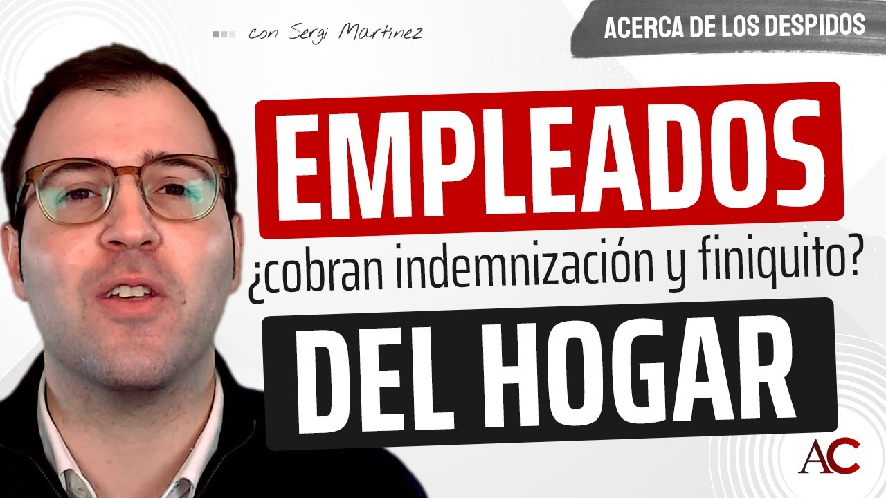 Soy emplead@ del HOGAR: ¿Cuánto cobraré SI ME DESPIDEN?
