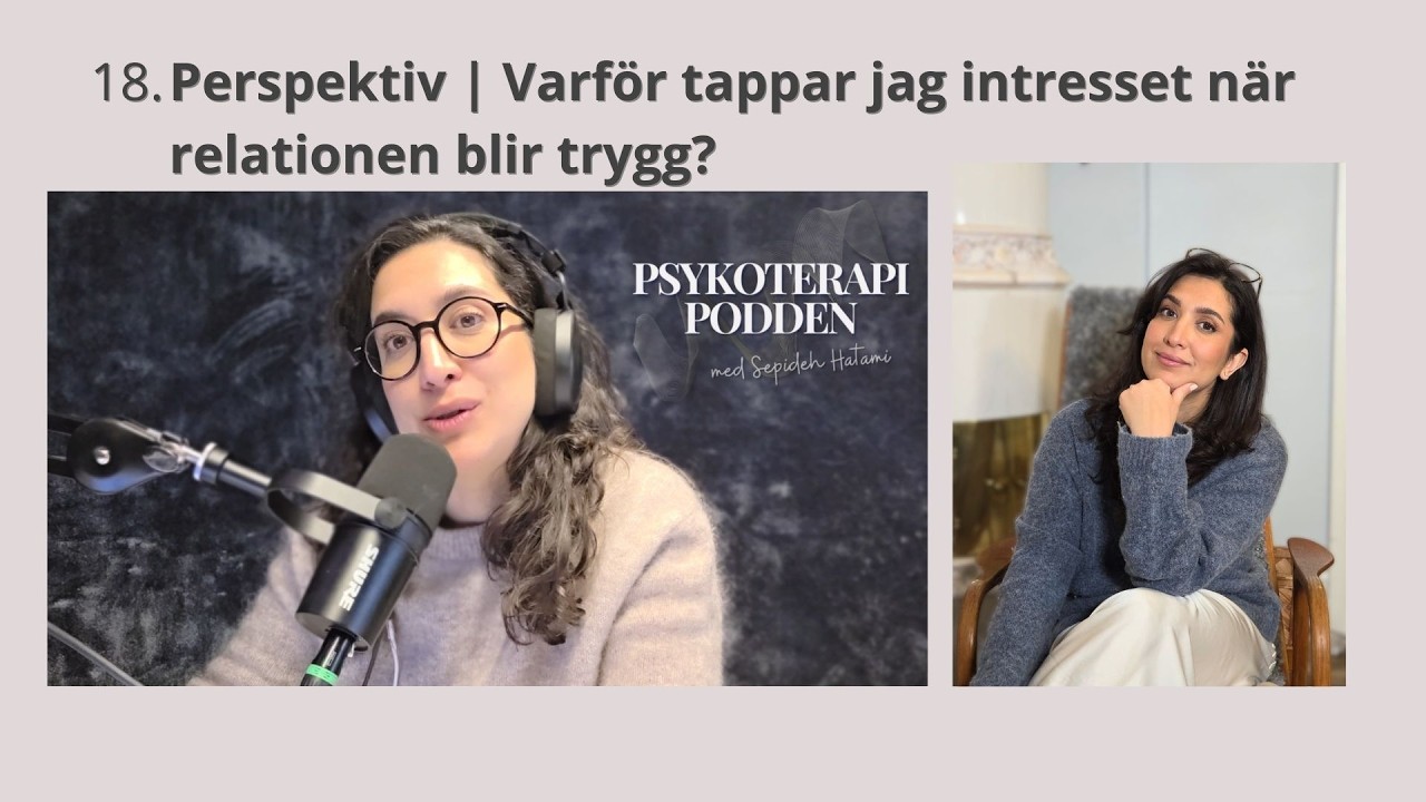 18. Perspektiv | Varför tappar jag intresset när relationen blir trygg?