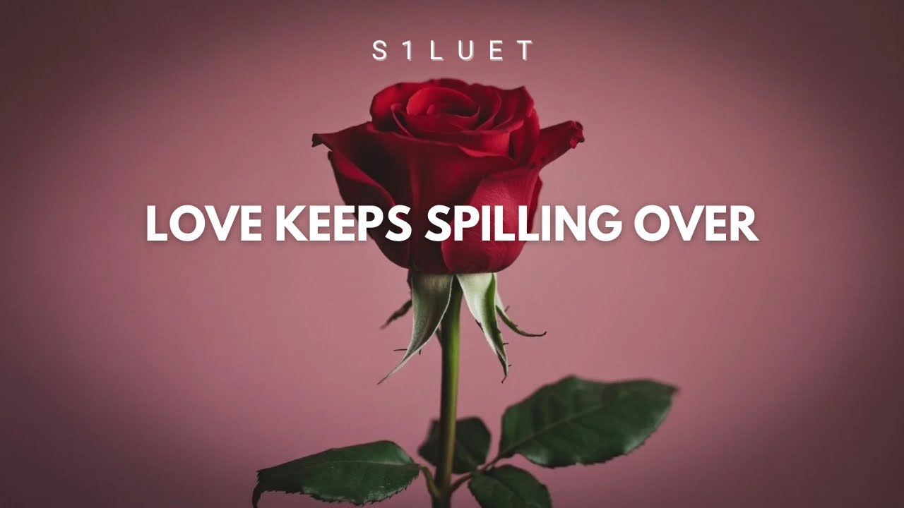S1luet – Love Keeps Spilling Over 💜