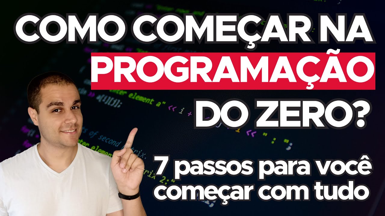 DESCUBRA OS 7 PASSOS PARA VOCÊ COMEÇAR NA PROGRAMAÇÃO DO ZERO!