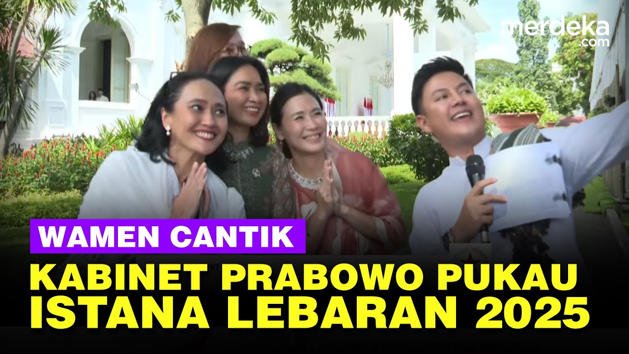 Momen Pesona Para Wamen Cantik Kabinet Prabowo Pukau Istana Lebaran 2025, Ada Veronica Tan