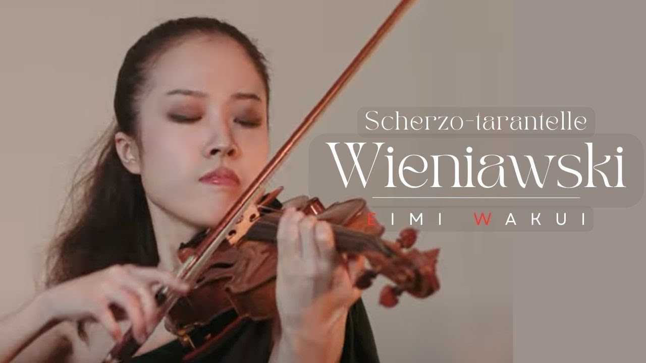 Wieniawski: Scherzo-tarantelle op. 16｜Eimi Wakui