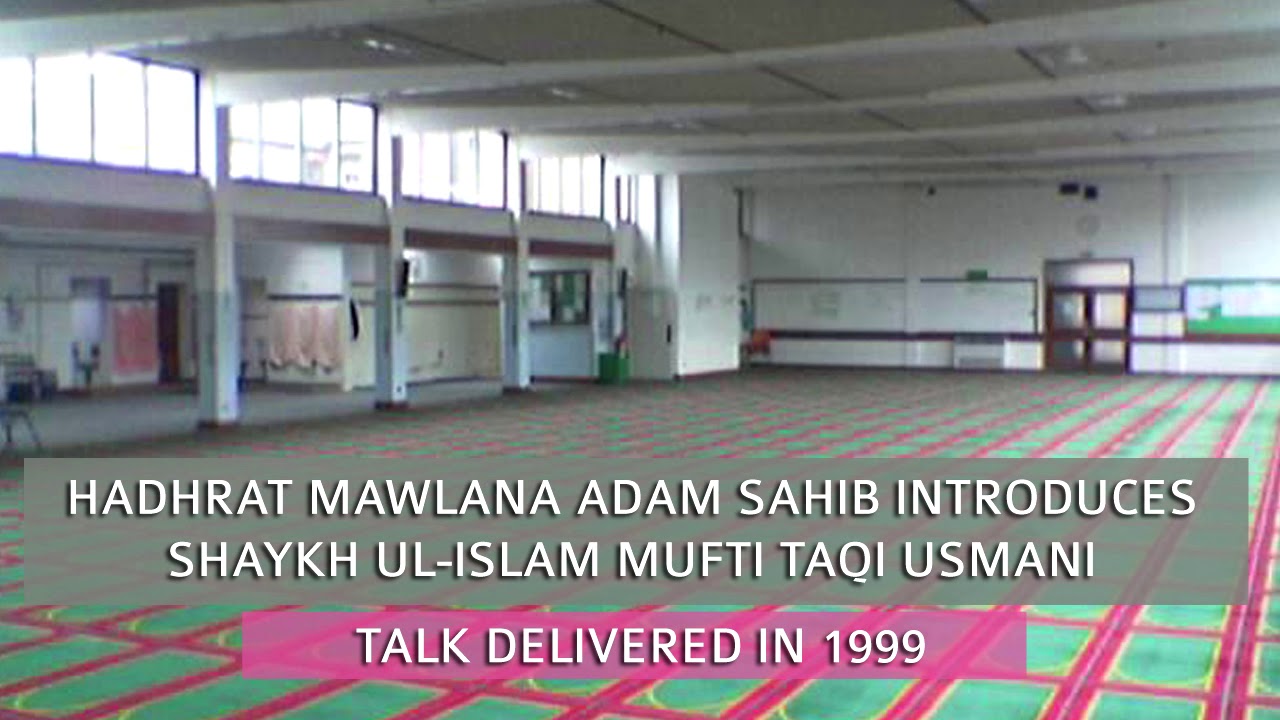 Hadhrat Mawlana Adam Sahib introduces Shaykh ul-Islam Mufti Taqi 1999