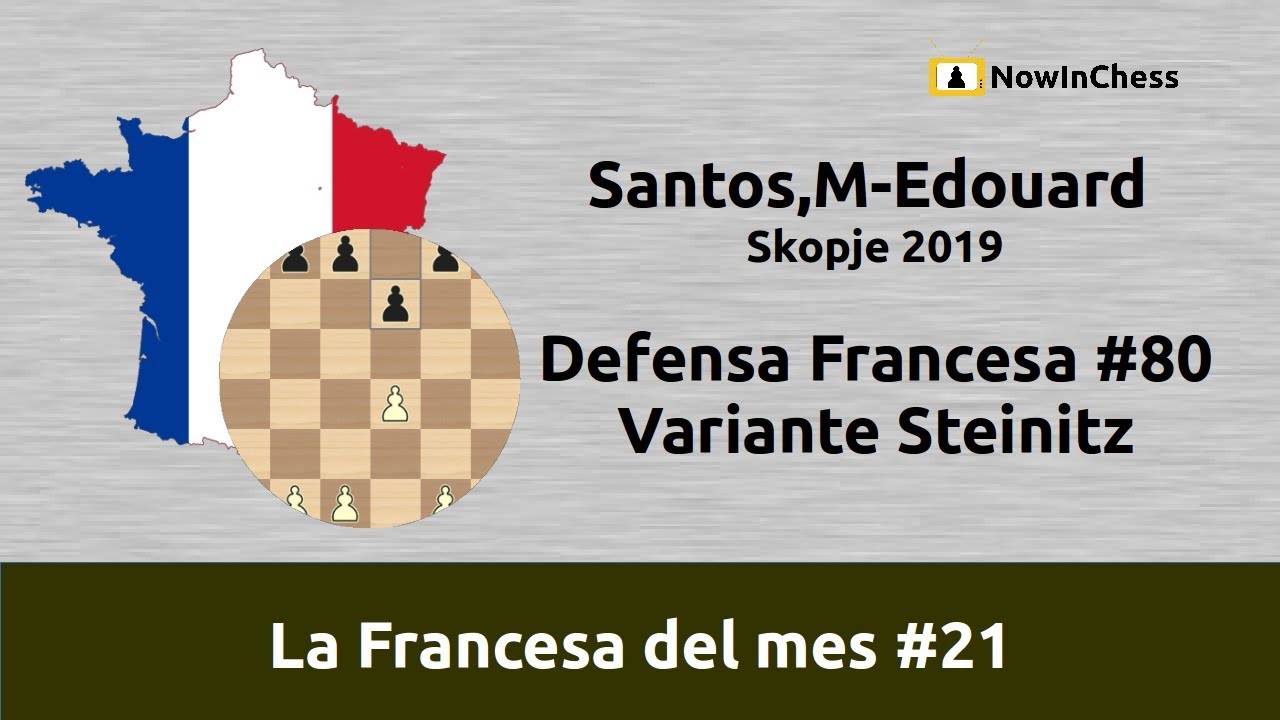Santos,M-Edouard, Skopje 2019. Defensa Francesa #80. Variante Steinitz 4.e5