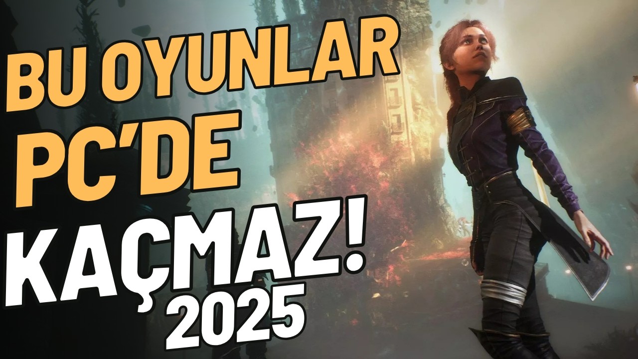 2025&rsquo;te Oynamadan Ge&ccedil;memeniz Gereken En İyi 15 PC Oyunu!
