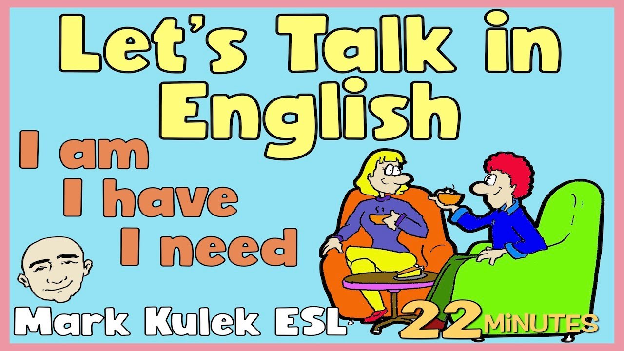 I am, I have, I need, could, I like | Let's Talk in English - Mark Kulek ESL