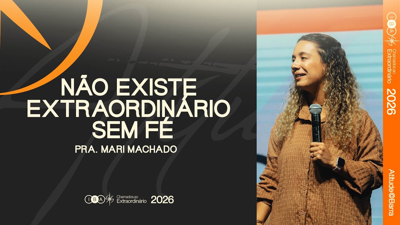 Não existe extraordinário sem fé | Pr. Mari Machado