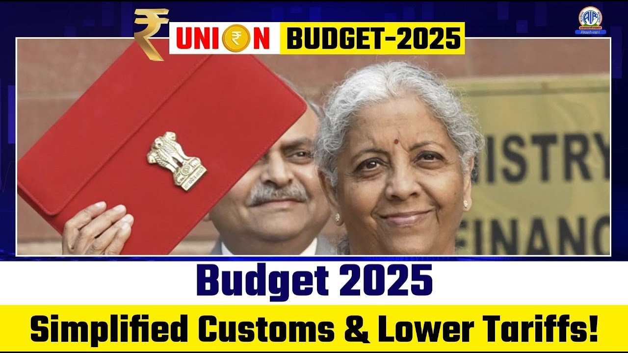 📢 Budget 2025: Simplified Customs & Lower Tariffs! 🚢📉 | 
