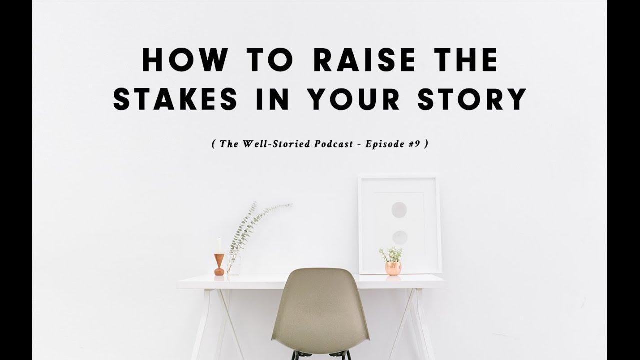 Episode #9: How to Raise the Stakes in Your Story