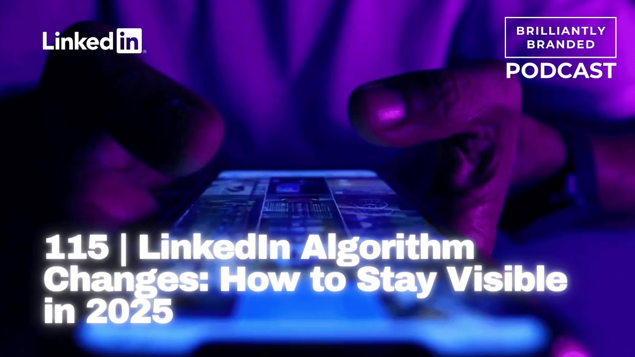 115 | LinkedIn Algorithm Changes: How to Stay Visible in 2025