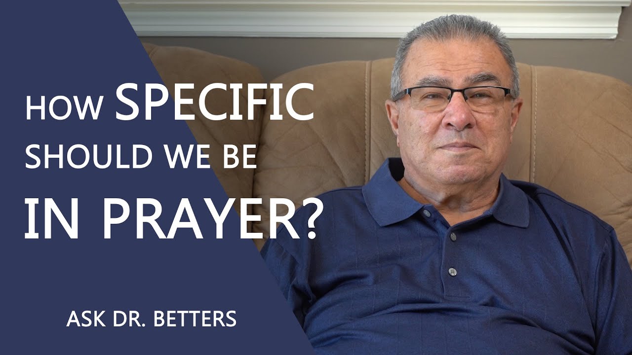 How Specific Should We Be In Prayer?