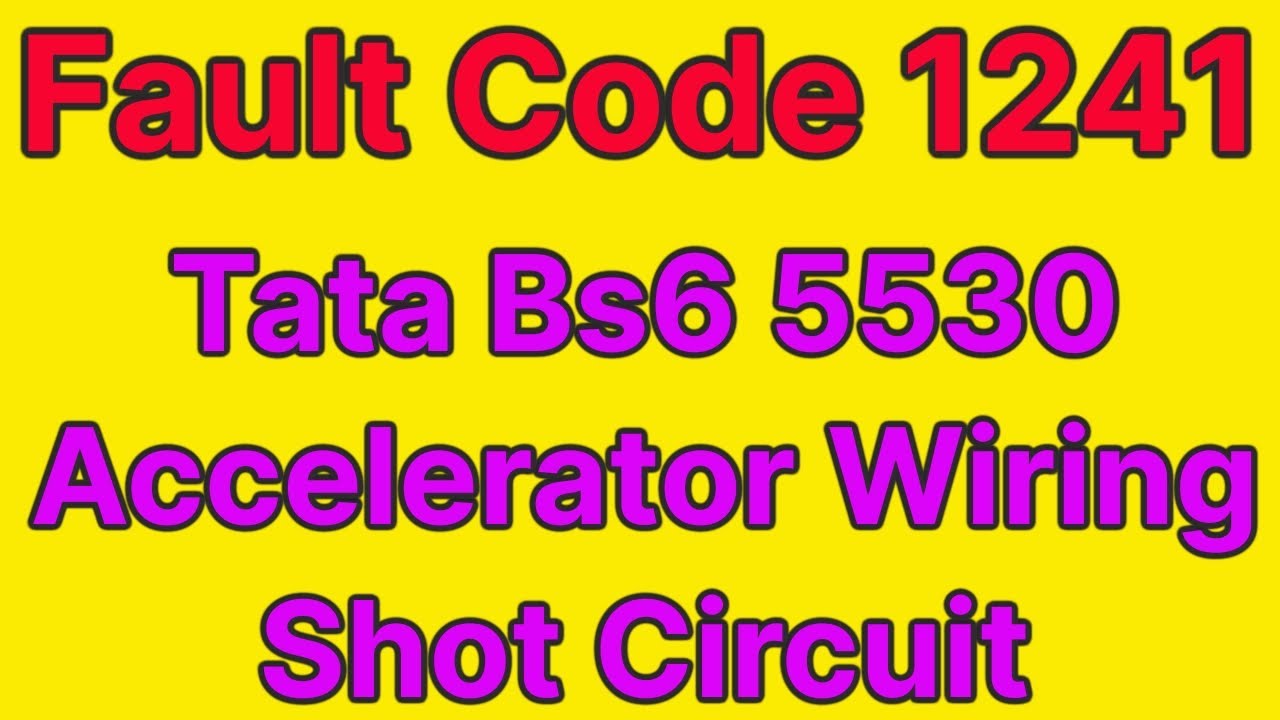 fault code 1241 | tata bs6 accelerator problem | tata bs6 5530 accelerator wiring shot circuit