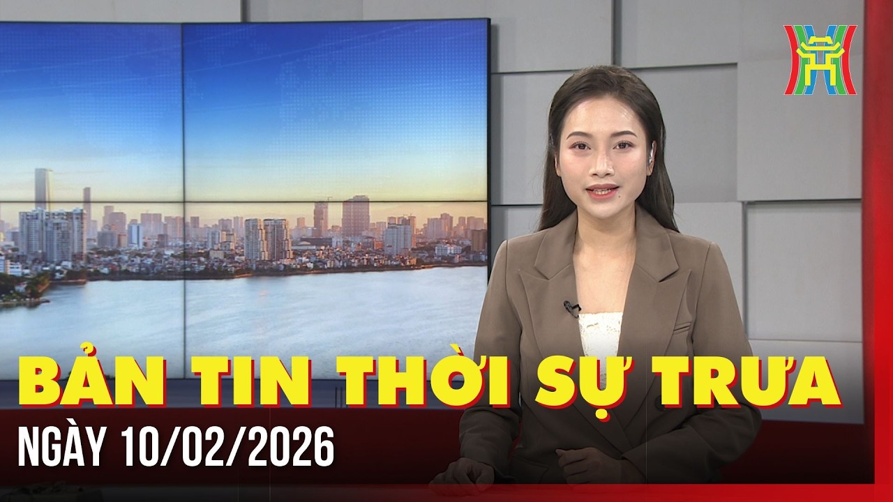 Thời sự Hà Nội trưa ngày 10/02/2026: Lãnh đạo Thành phố chúc Tết Thành hội Phật giáo Hà Nội,...