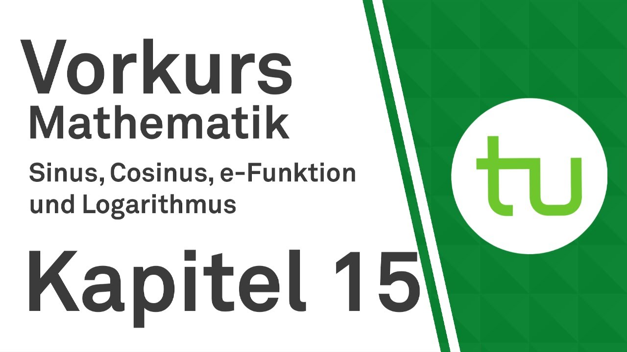 Kapitel 15: Sinus Cosinus e-Funktion Logarithmus – Vorkurs Mathematik für Ingenieure – TU Dortmund