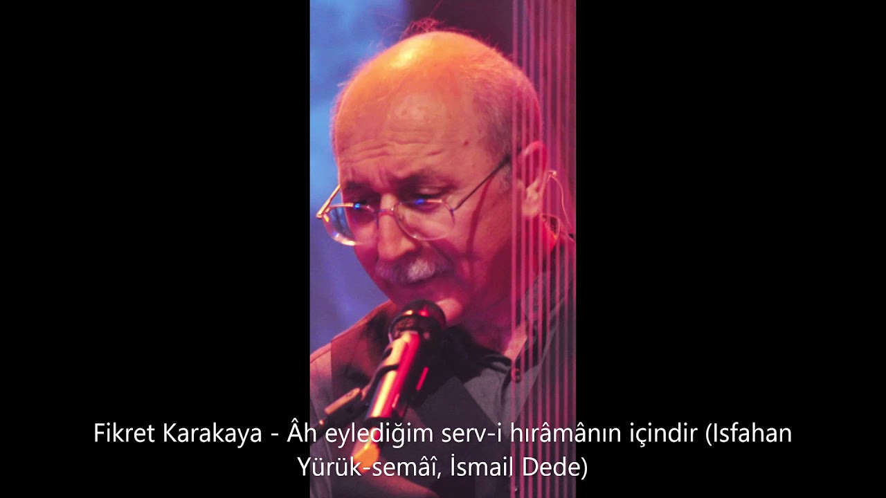 Fikret Karakaya - Âh eylediğim serv-i hırâmânın içindir