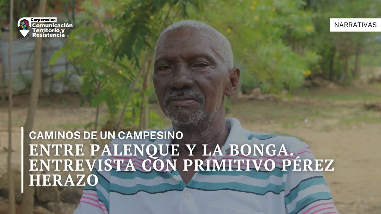 Caminos de un campesino. Entre Palenque y La Bonga. Entrevista con Primitivo Pérez Herazo