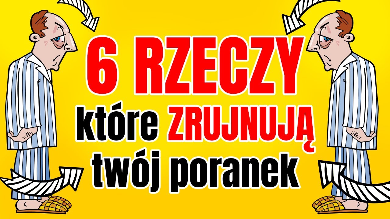 Tych 6 RZECZY NIGDY NIE RÓB rano!