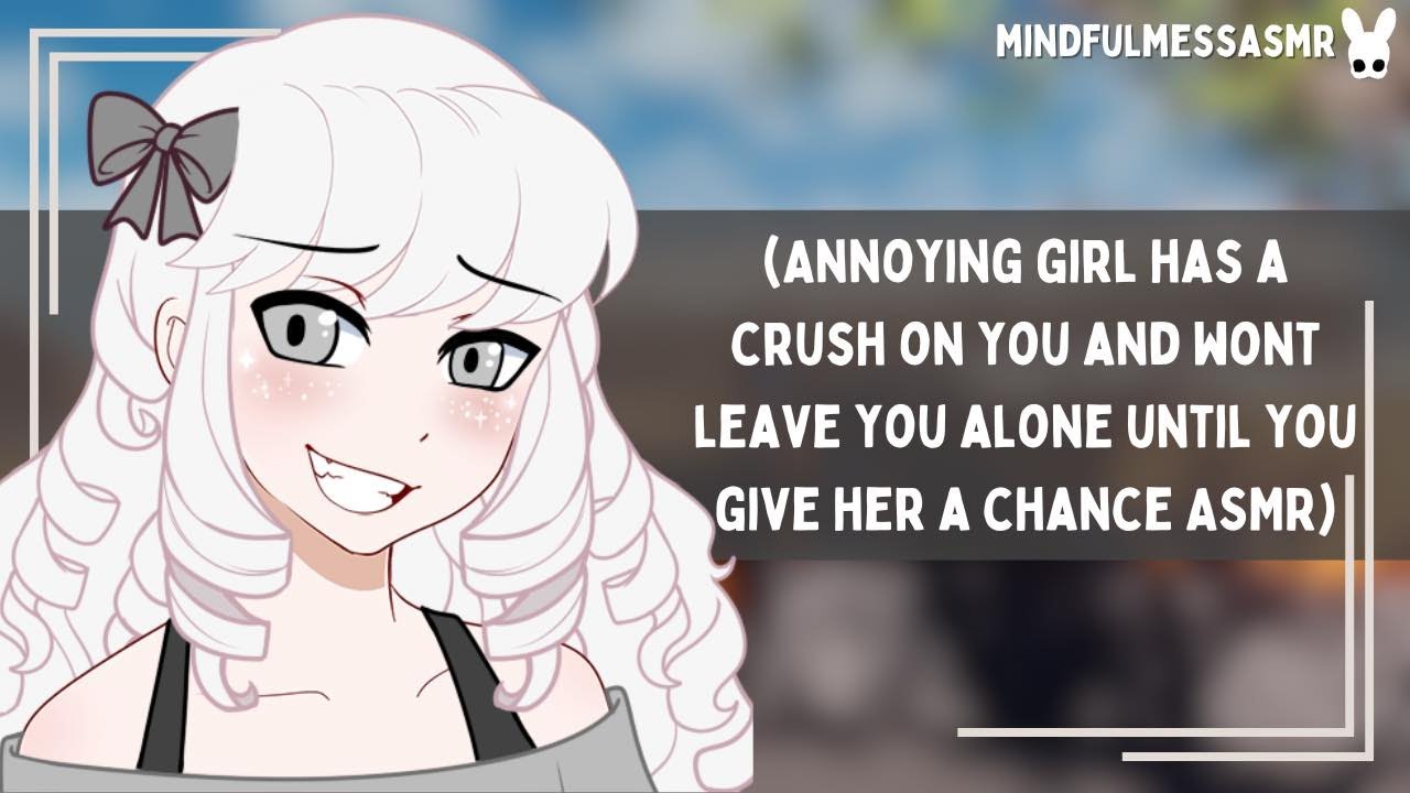Just Give Me A Chance (Annoying Girl ASMR)