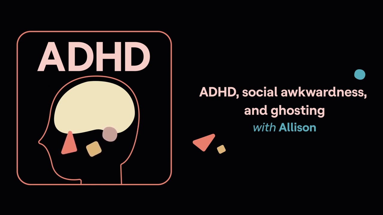 ADHD, social awkwardness, and ghosting (Allison’s story) | ADHD Aha!