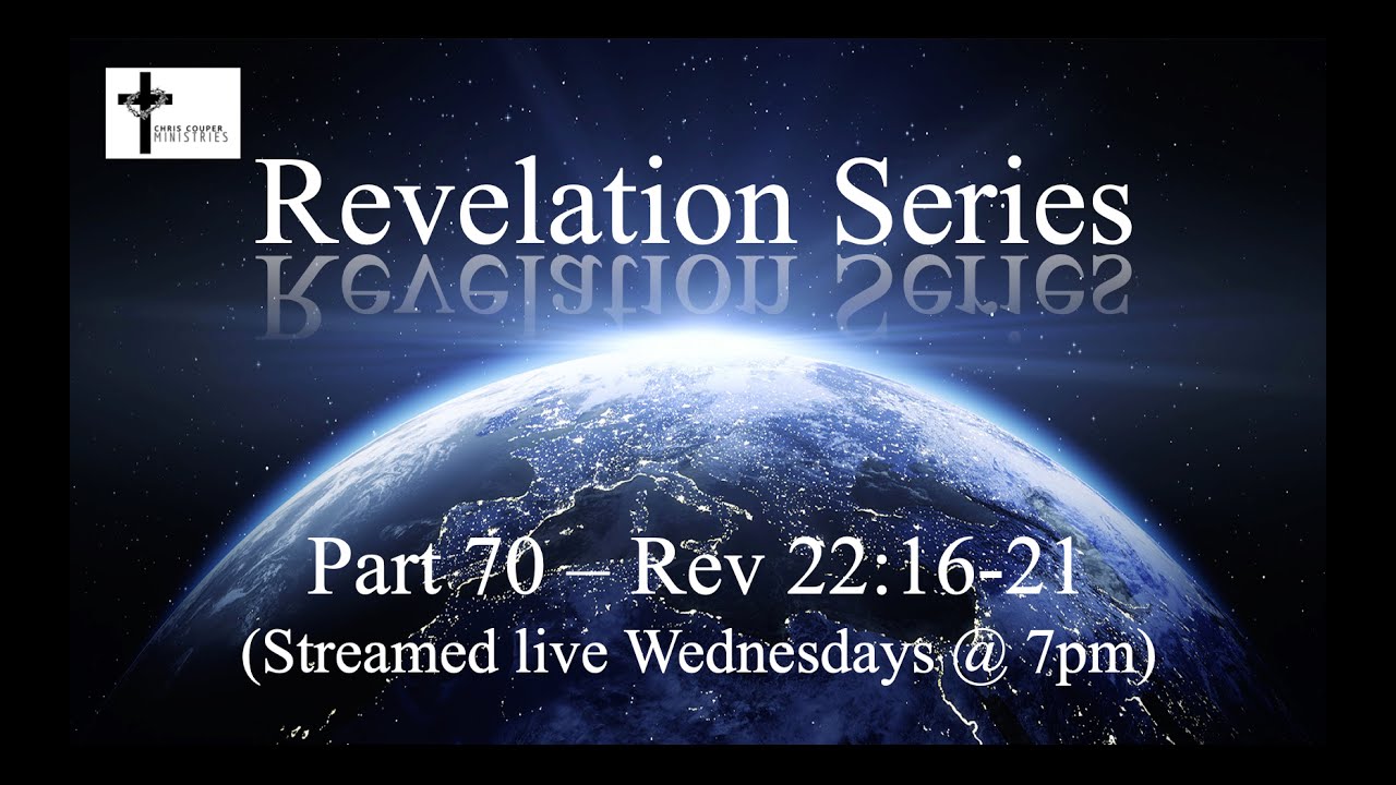 Revelation Series - Part 70 - Revelation 22:16-21
