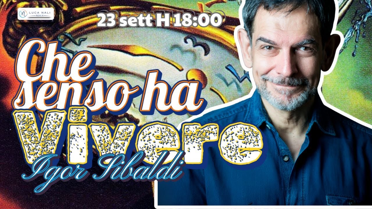 Che senso ha la vita? Igor Sibaldi