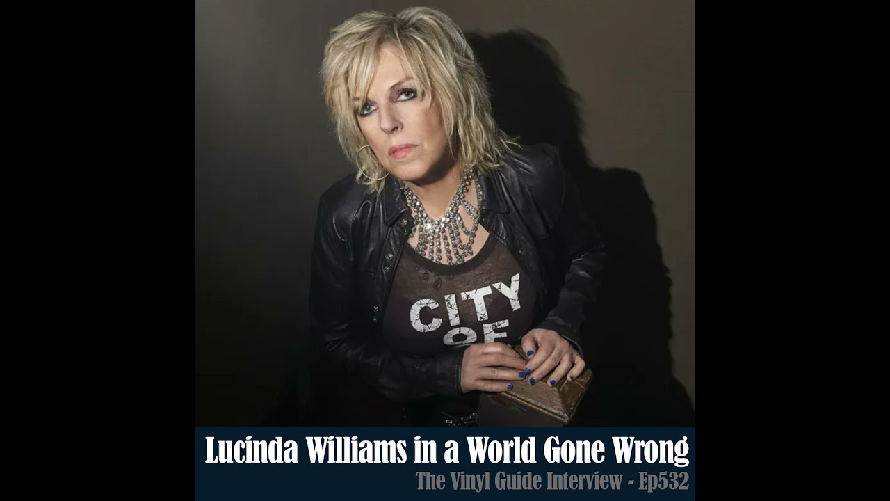 Ep532: Lucinda Williams in a World Gone Wrong