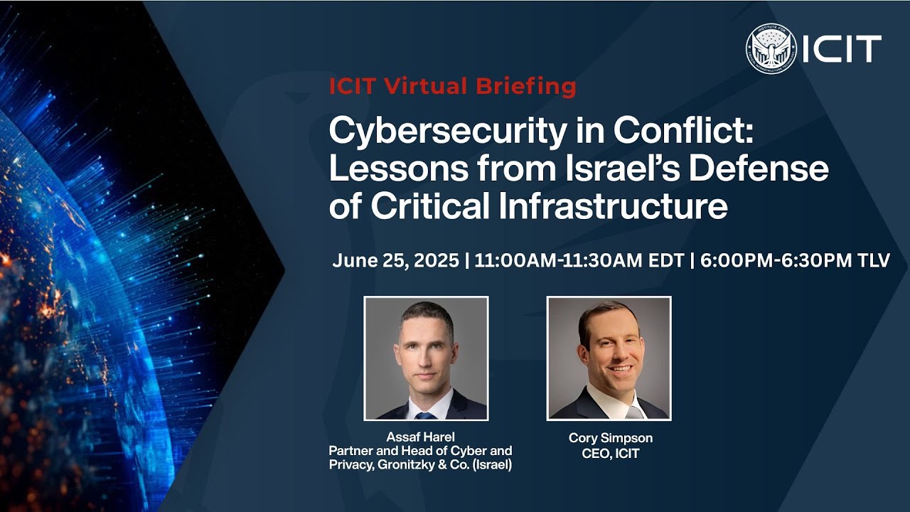ICIT Briefing Cybersecurity in Conflict: Lessons from Israel’s Defense of Critical Infrastructure