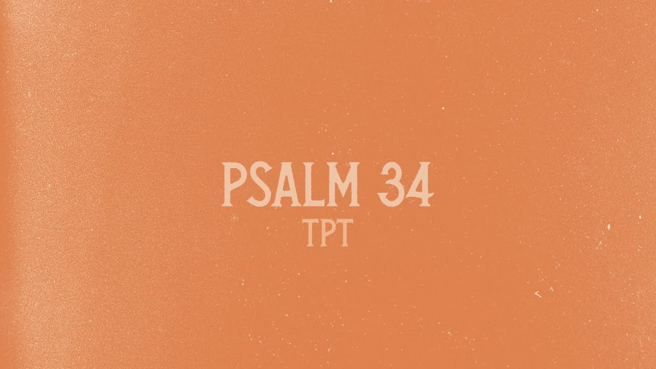 Psalm 34 in The Passion Translation (TPT)