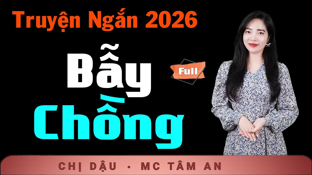 Truyện Ngắn Mới 2026 - Bẫy Chồng - Giọng đọc Tâm An đưa bạn vào câu chuyện xã hội đười thực