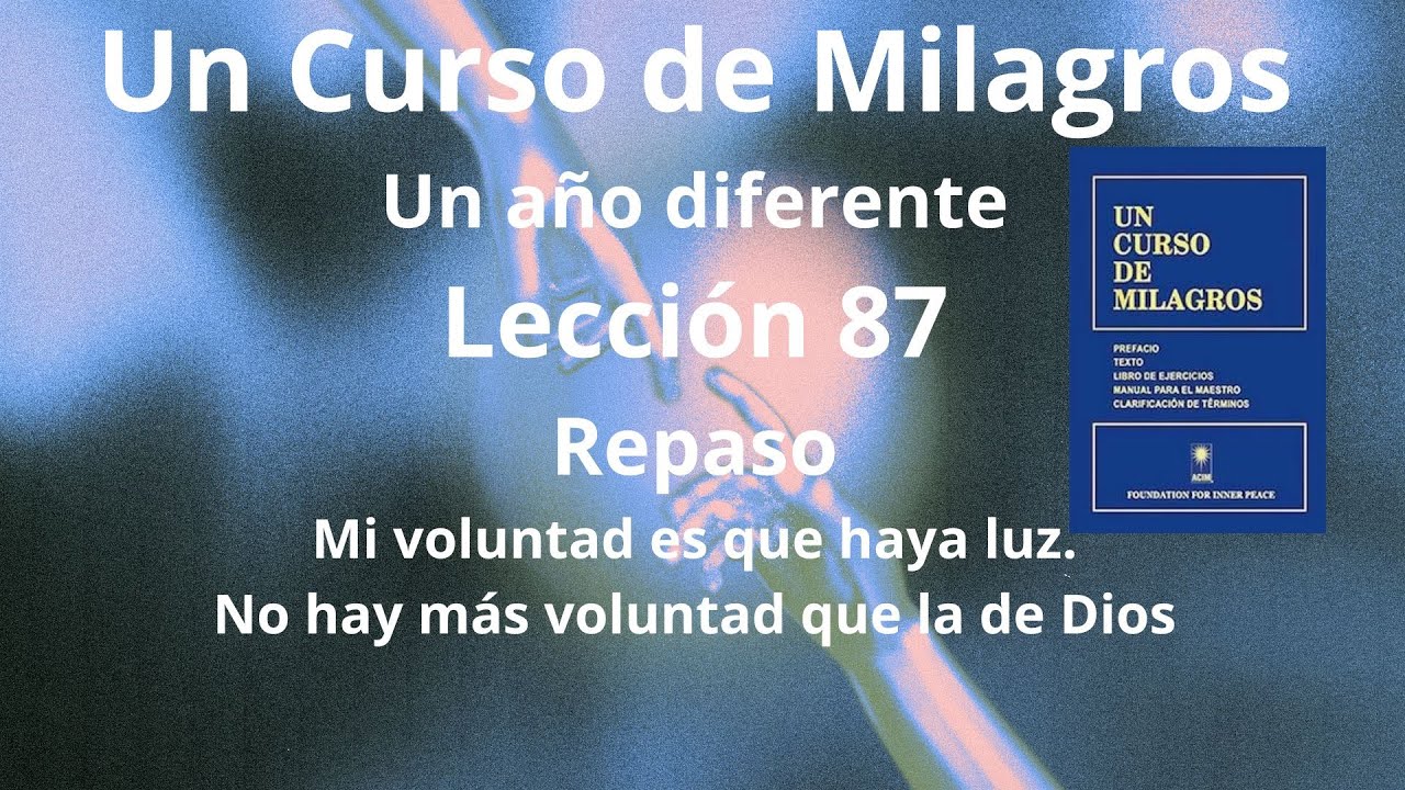 UCDM. Lección 87. Mi voluntad es que haya luz. No hay más voluntad que la de Dios.