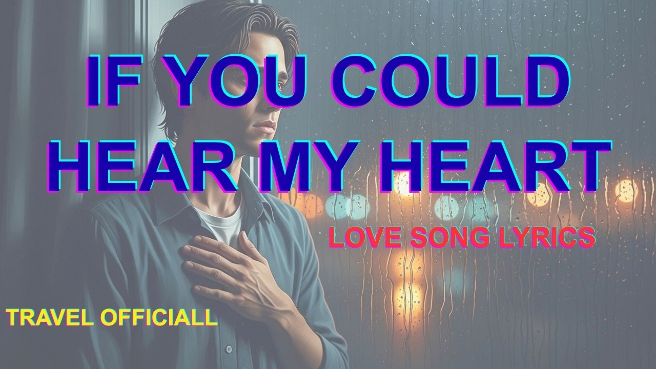 If You Could Hear My Heart — Full New Lyrics The Best Romantic Love Song