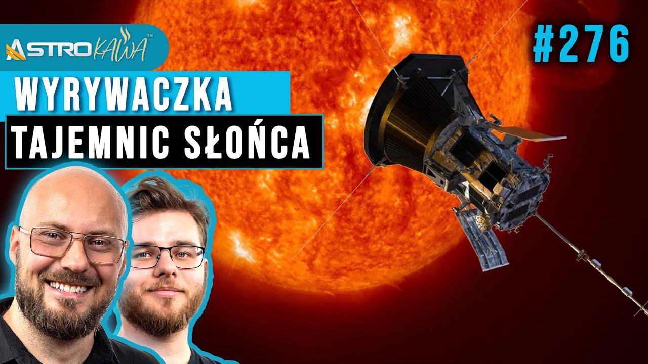 Co odkryła na Słońcu sonda Parker Solar Probe?  - AstroKawa #276