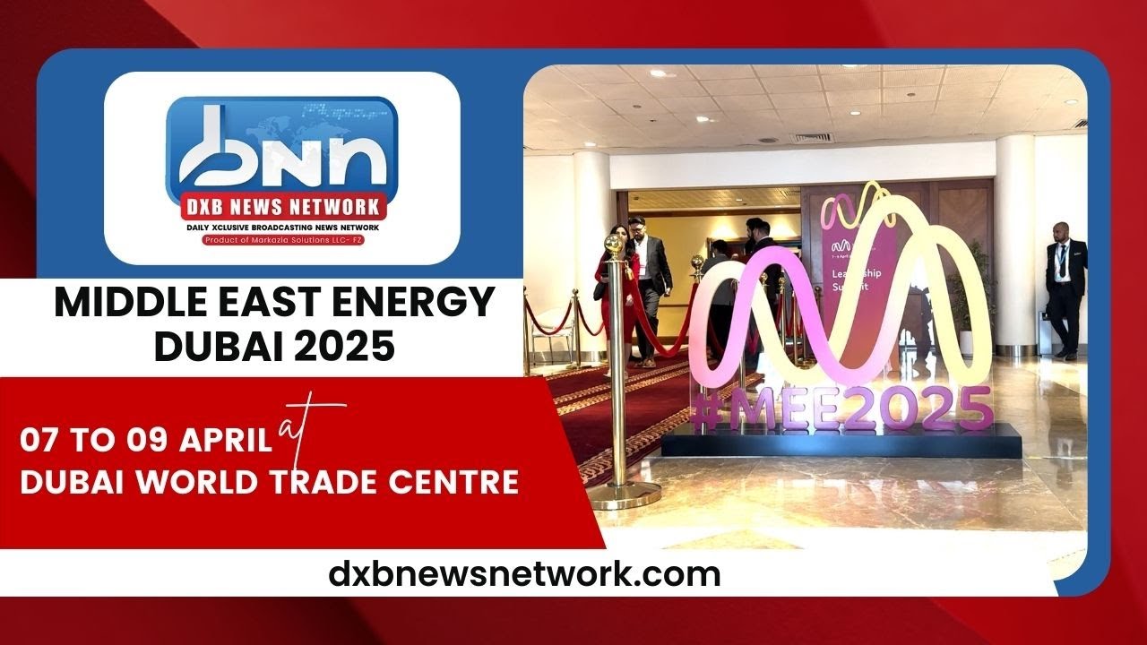 Middle East Energy 2025 | Shaping the Future of Power at DWTC | DXB News Network &ndash; Official Partner