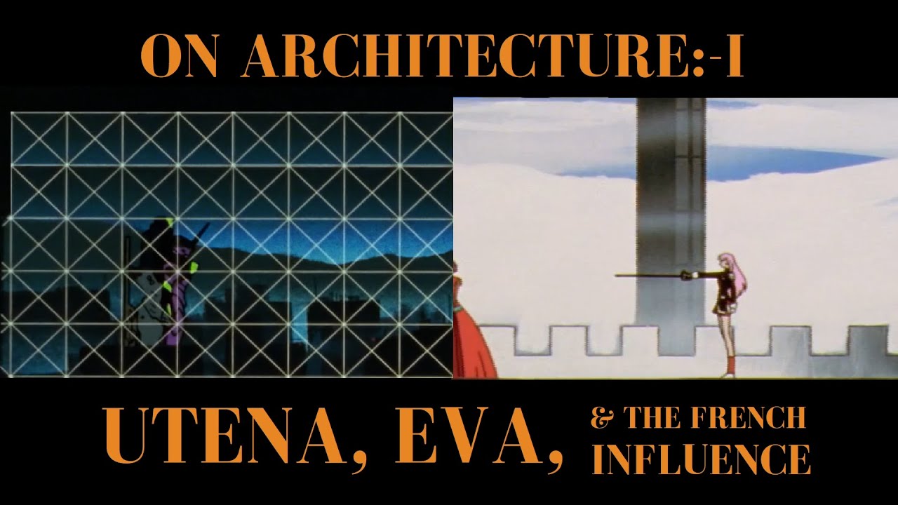 ON ARCHITECTURE-I: UTENA, EVA, & THE FRENCH INFLUENCE
