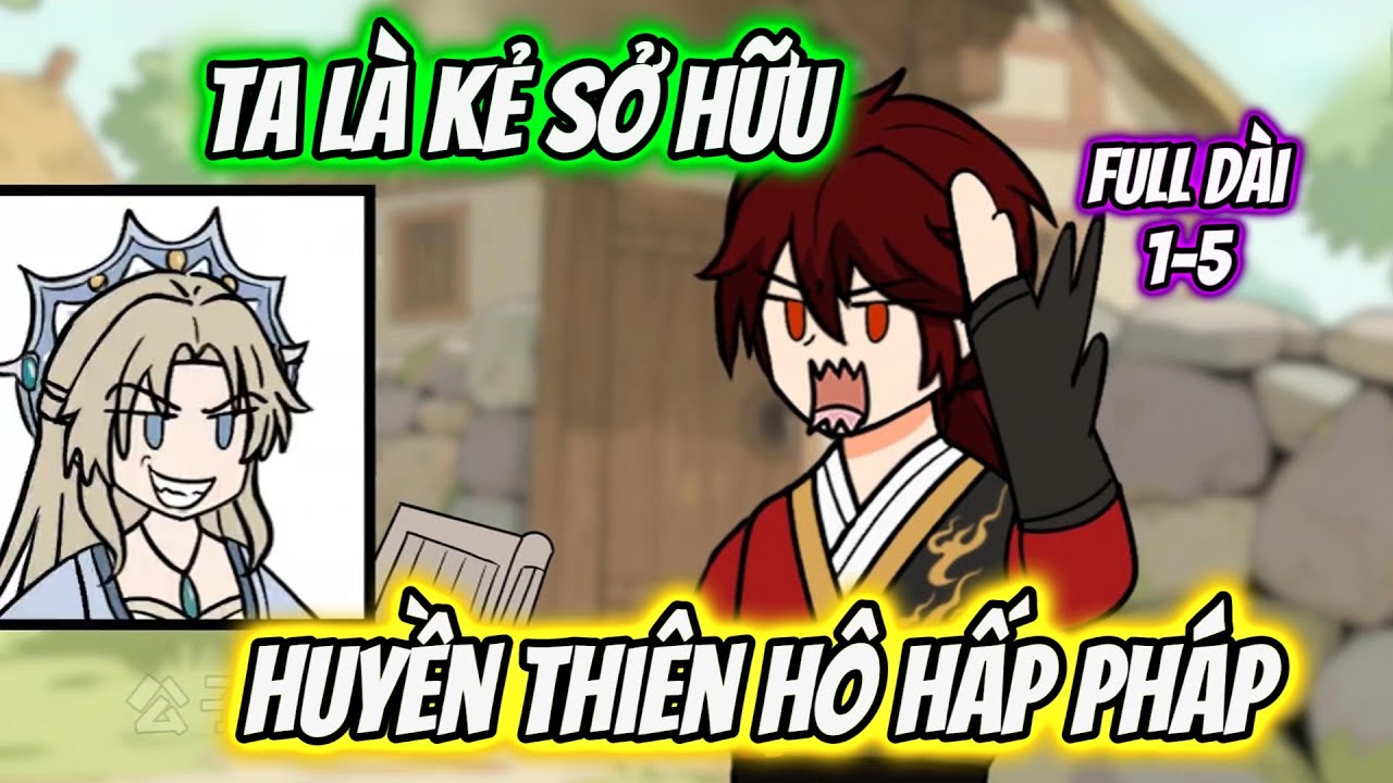 Full 1-5 | Ta Là Kẻ Sở Hữu Huyền Thiên Hô Hấp Pháp | Thư Vietsub