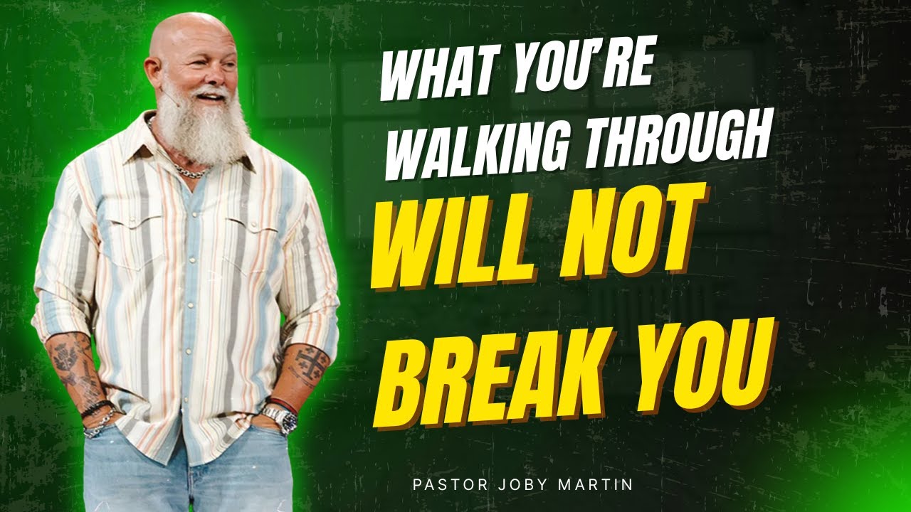 Pastor Joby Martin 2026 - What You’re Walking Through Will Not Break You