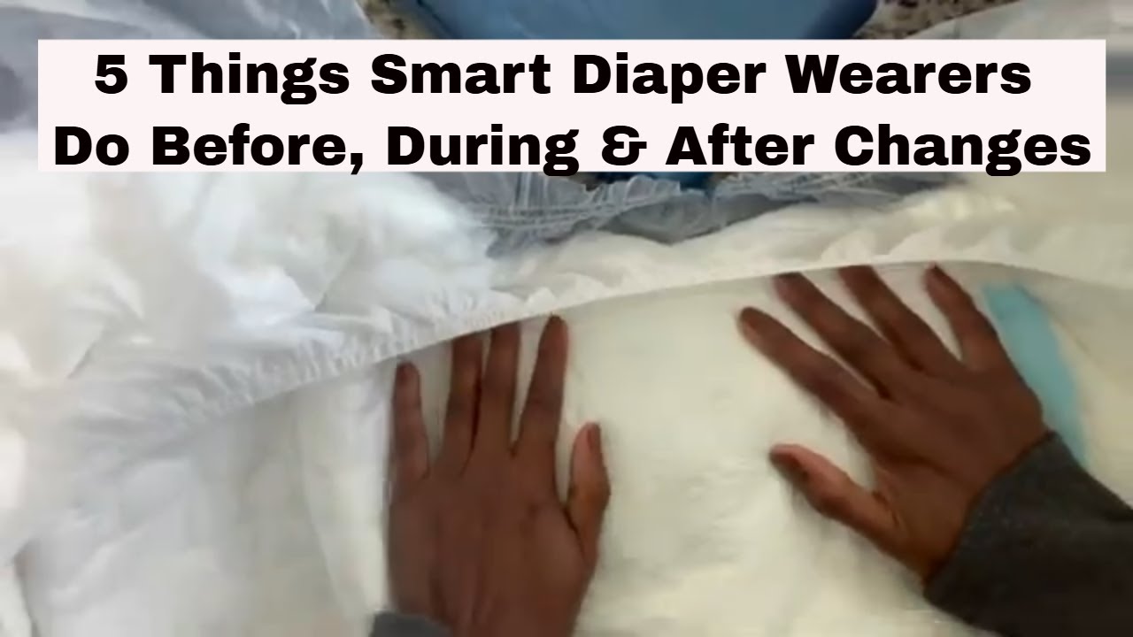 5 Things Smart Diaper Wearers Do Before, During & After Changes