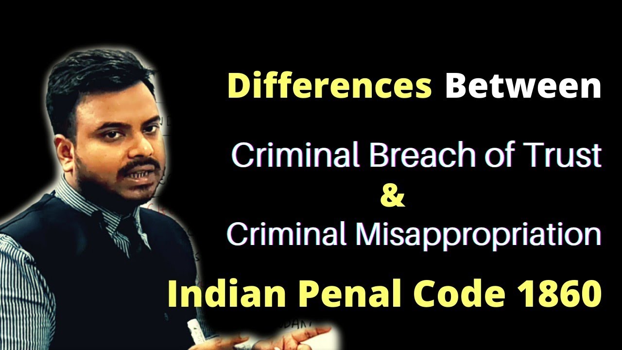Differences Between Criminal Breach Of Trust & Criminal Misappropriation | Indian Penal Code |
